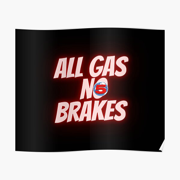 all gas no brakes channel 5 Poster RB2405 product Offical Channel 5 Merch